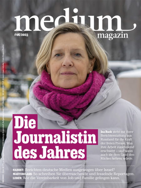 medium magazin 2023 Nr. 6: Die Journalistin des Jahres - Ina Ruck steht mit ihrer Berichterstattung aus Russland für die Kraft der freien Presse. Was ihre Arbeit zunehmend erschwert – und wann auch sie dem Land den Rücken kehren würde.