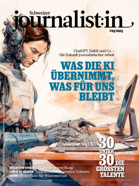Schweizer Journalist:in 03/2023: Was die KI übernimmt, was für uns bleibt - ChatGPT, Dall-E und Co. – Die Zukunft journalistischer Arbeit