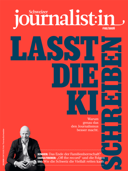 Schweizer Journalist:in 02/2026: Lasst die KI schreiben - Warum genau das den Journalismus besser macht.