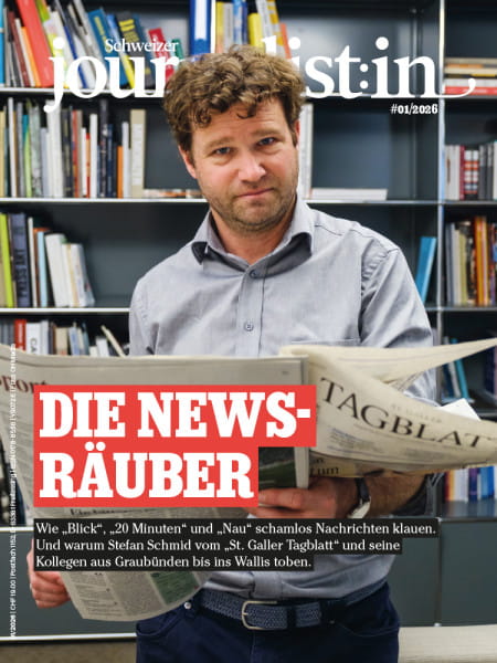 Schweizer Journalist:in 01/2026: Die News-Räuber - Wie „Blick“, „20 Minuten“ und „Nau“ schamlos Nachrichten klauen. Und warum Stefan Schmid vom „St. Galler Tagblatt“ und seine Kollegen aus Graubünden bis ins Wallis toben.